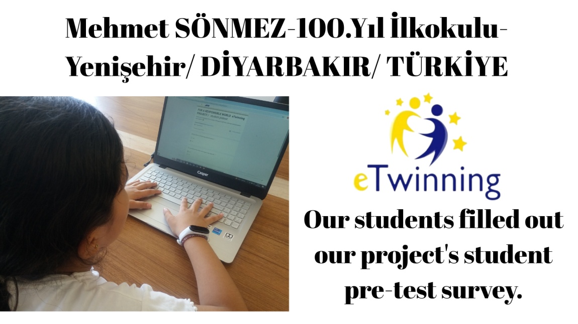 Okul Müdürümüz Mehmet SÖNMEZ tarafından yürütücülüğü yapılan FOR A RESPONSIBLE WORLD adlı eTwinning projemizde öğrencilerimiz projemiz öntestini doldurdular